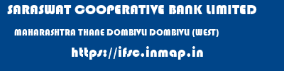SARASWAT COOPERATIVE BANK LIMITED  MAHARASHTRA THANE DOMBIVLI DOMBIVLI (WEST)  ifsc code